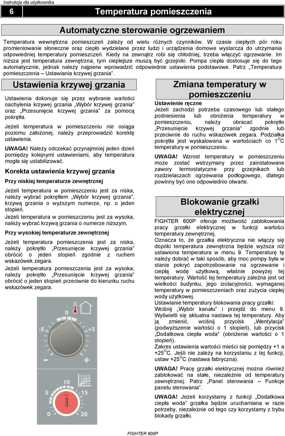 Kiedy na zewnątrz robi się chłodniej, trzeba włączyć ogrzewanie. Im niższa jest temperatura zewnętrzna, tym cieplejsze muszą być grzejniki.