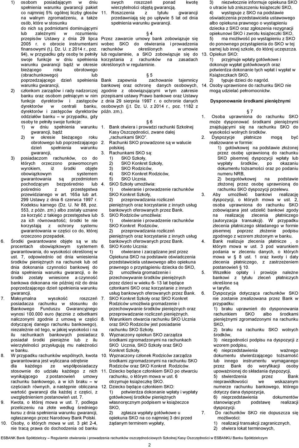 94), w przypadku gdy osoby te pełniły swoje funkcje w dniu spełnienia warunku gwarancji bądź w okresie bieżącego roku obrotowego (obrachunkowego) lub poprzedzającego dzień spełnienia warunku