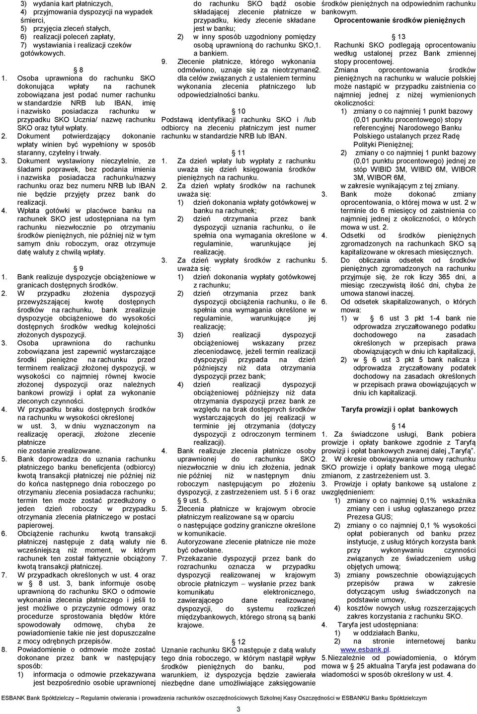 Dokument potwierdzający dokonanie wpłaty winien być wypełniony w sposób staranny, czytelny i trwały. 3.