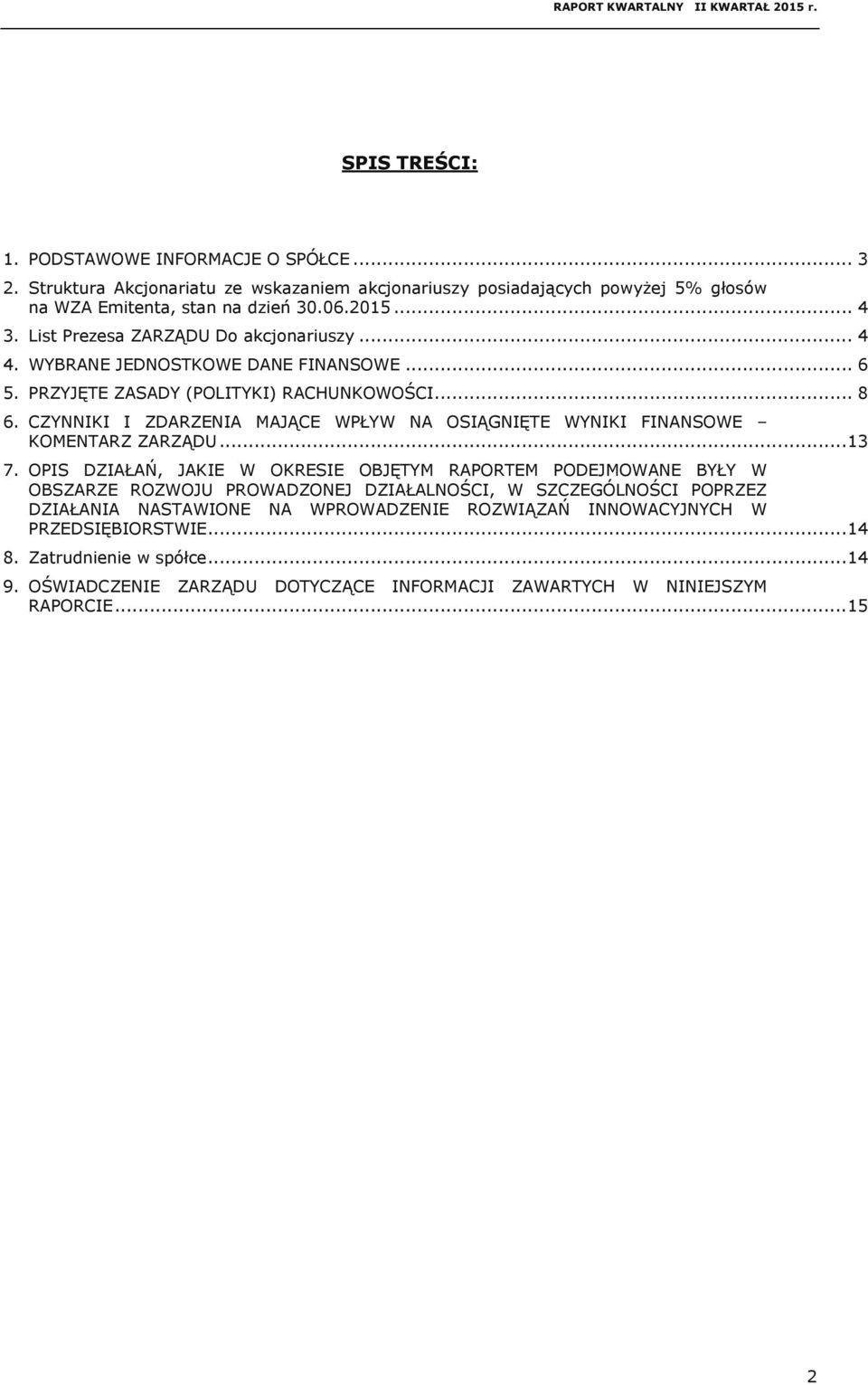 CZYNNIKI I ZDARZENIA MAJĄCE WPŁYW NA OSIĄGNIĘTE WYNIKI FINANSOWE KOMENTARZ ZARZĄDU... 13 7.