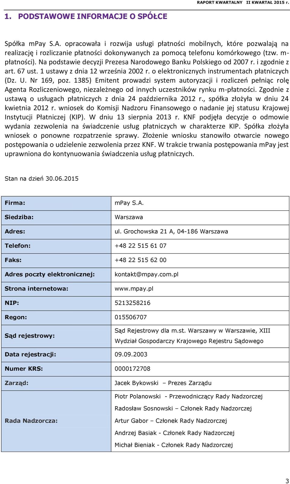 Nr 169, poz. 1385) Emitent prowadzi system autoryzacji i rozliczeń pełniąc rolę Agenta Rozliczeniowego, niezależnego od innych uczestników rynku m-płatności.