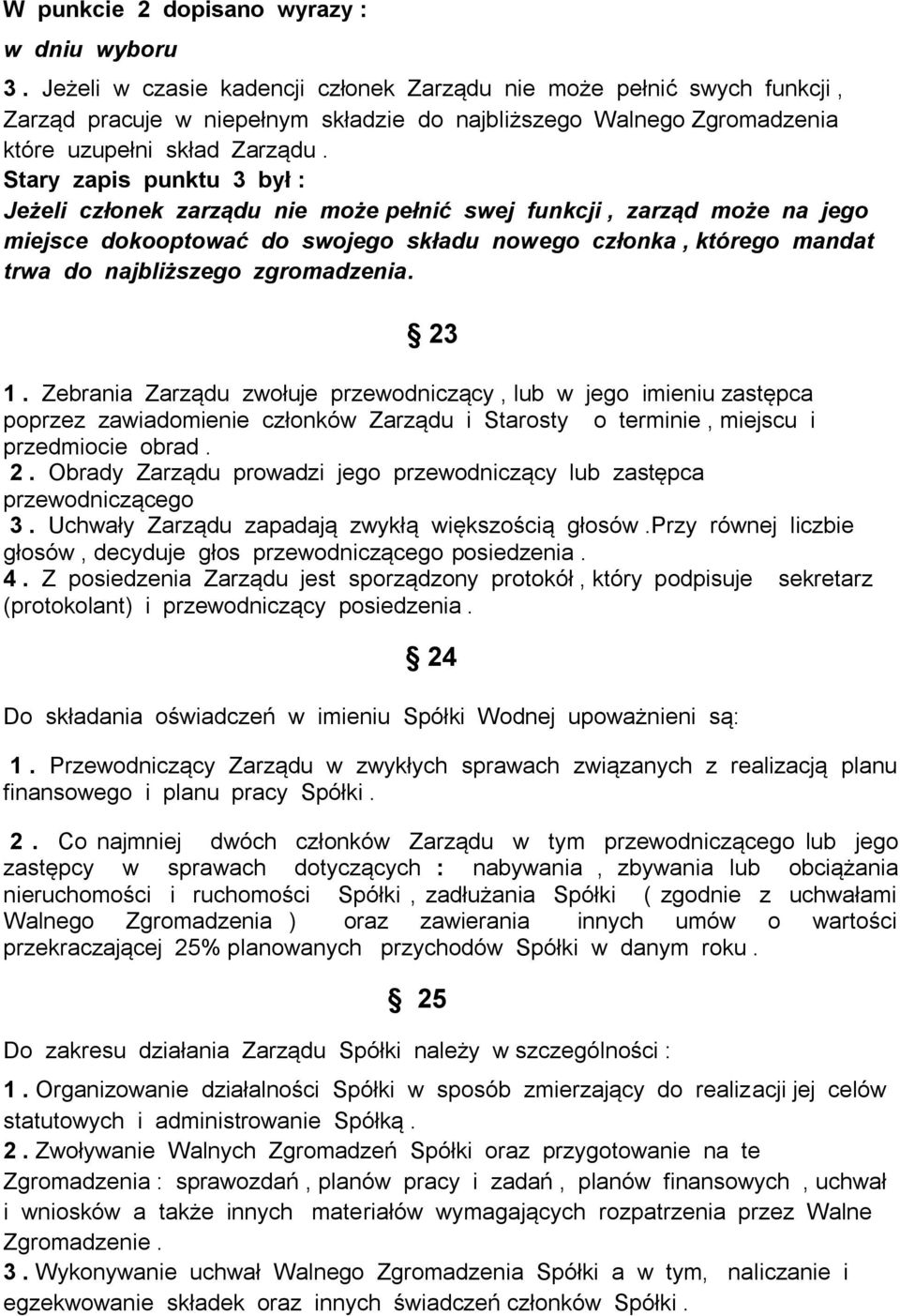 Stary zapis punktu 3 był : Jeżeli członek zarządu nie może pełnić swej funkcji, zarząd może na jego miejsce dokooptować do swojego składu nowego członka, którego mandat trwa do najbliższego