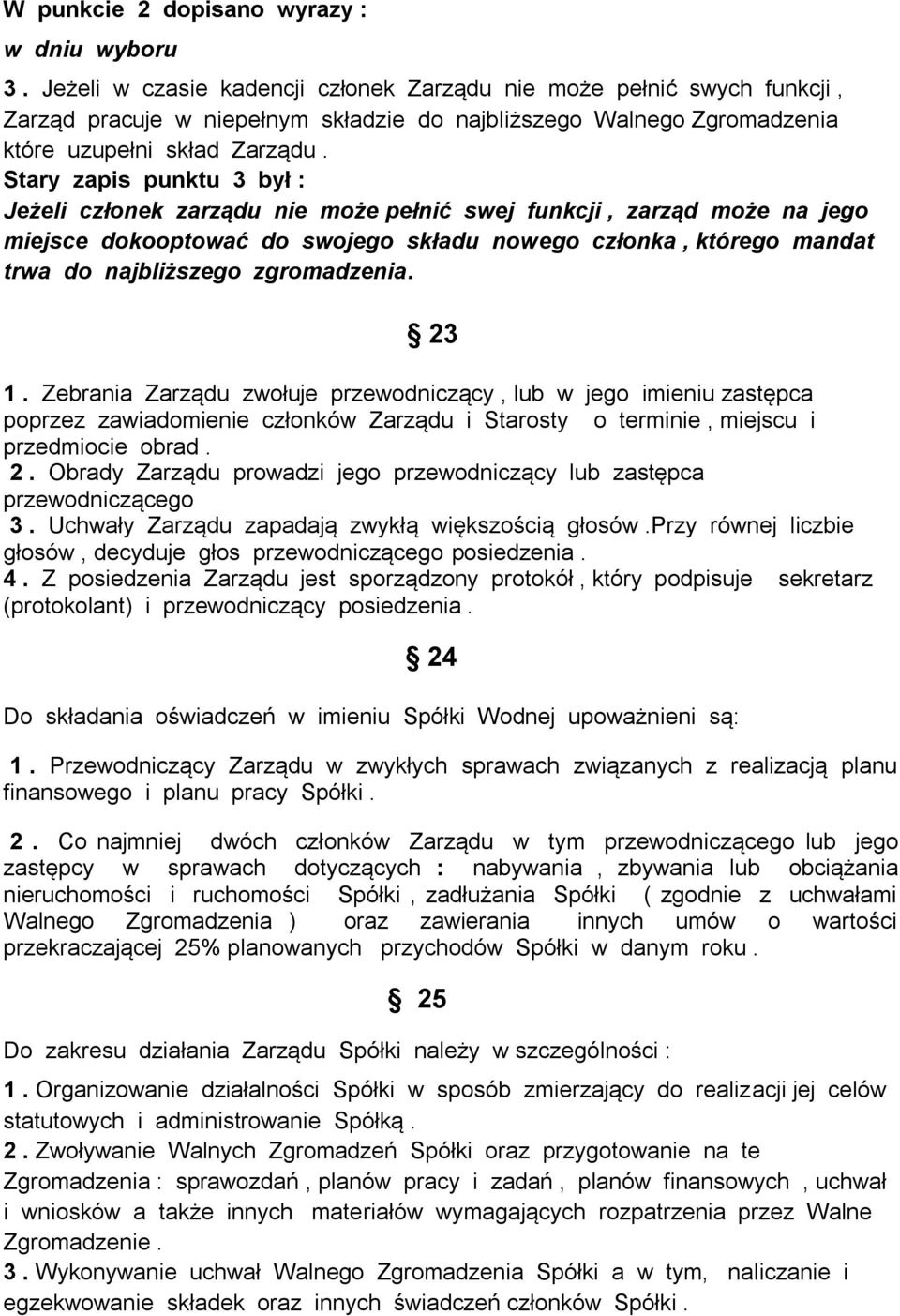 Stary zapis punktu 3 był : Jeżeli członek zarządu nie może pełnić swej funkcji, zarząd może na jego miejsce dokooptować do swojego składu nowego członka, którego mandat trwa do najbliższego