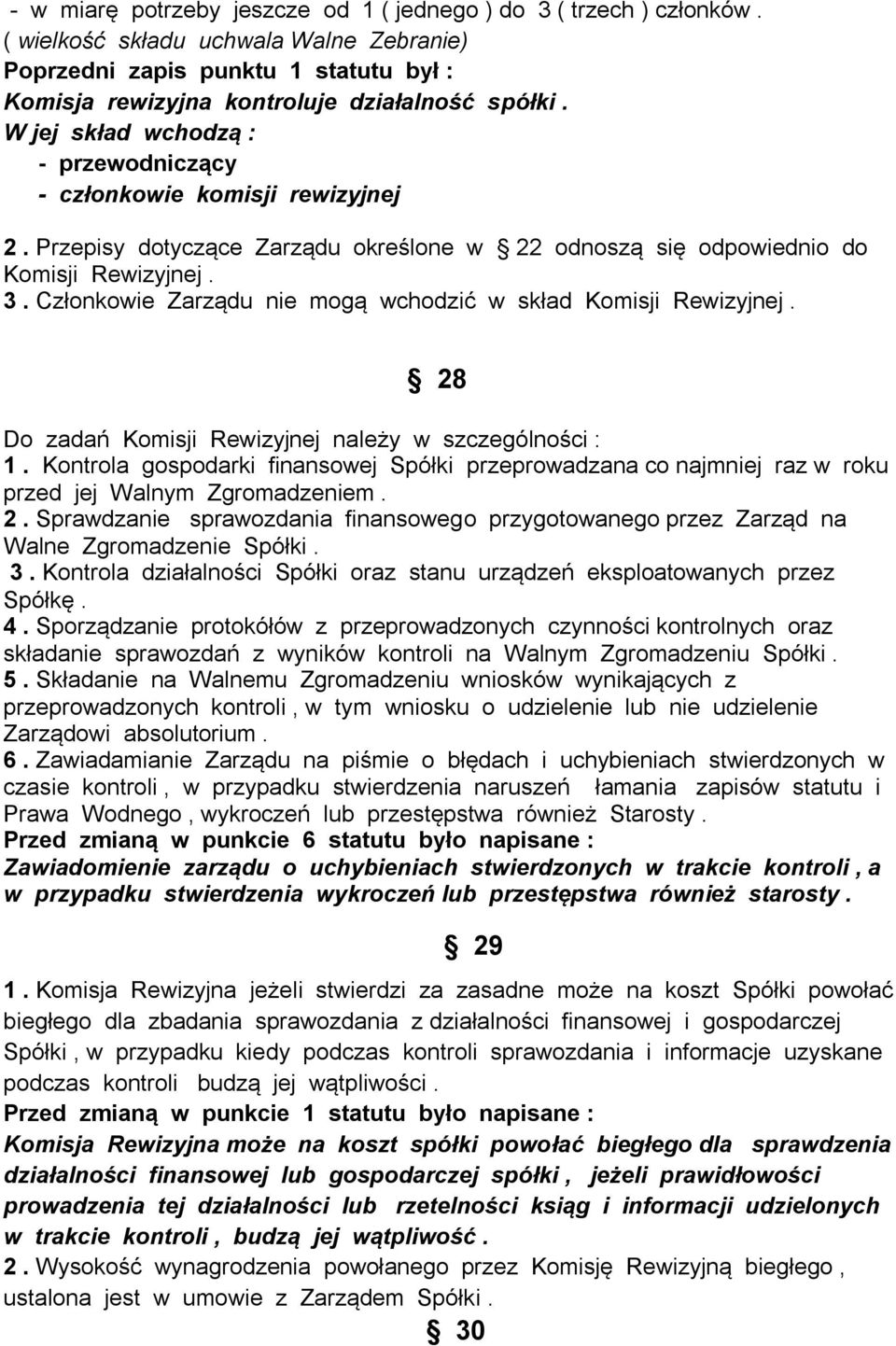 Członkowie Zarządu nie mogą wchodzić w skład Komisji Rewizyjnej. 28 Do zadań Komisji Rewizyjnej należy w szczególności : 1.