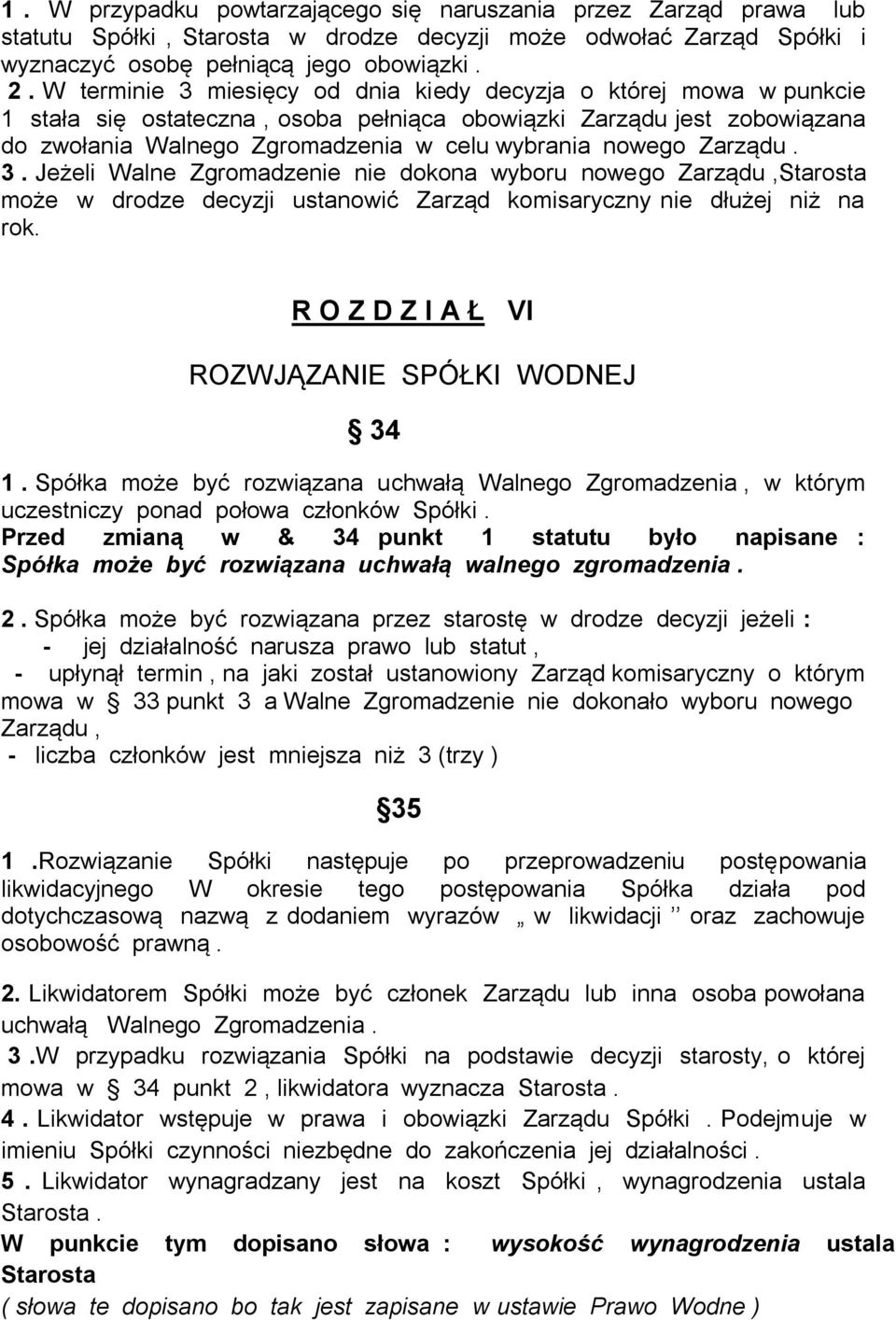 Zarządu. 3. Jeżeli Walne Zgromadzenie nie dokona wyboru nowego Zarządu,Starosta może w drodze decyzji ustanowić Zarząd komisaryczny nie dłużej niż na rok.