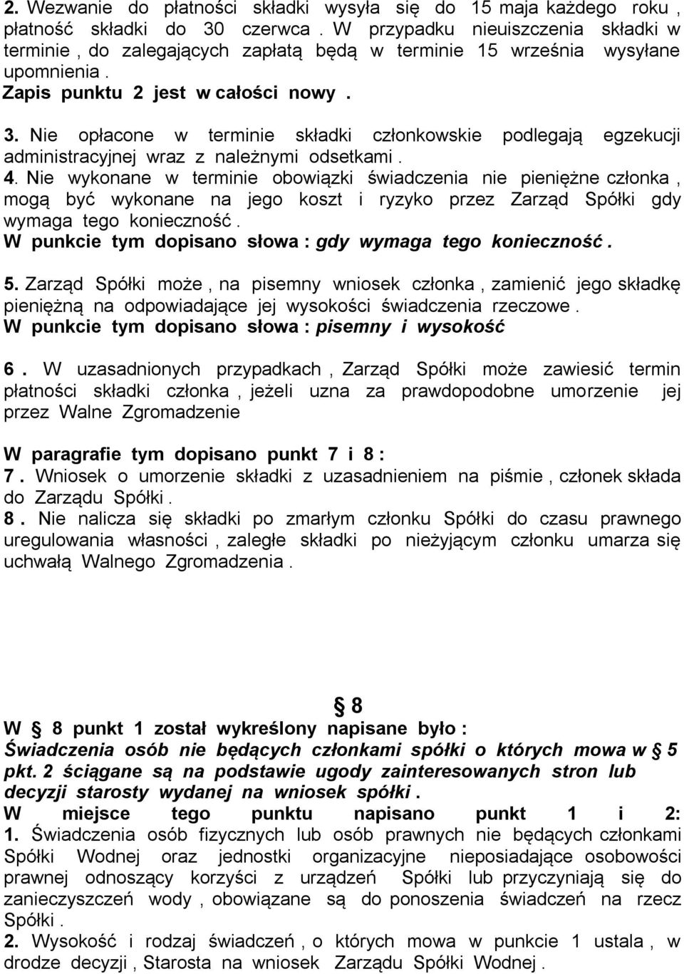 Nie opłacone w terminie składki członkowskie podlegają egzekucji administracyjnej wraz z należnymi odsetkami. 4.