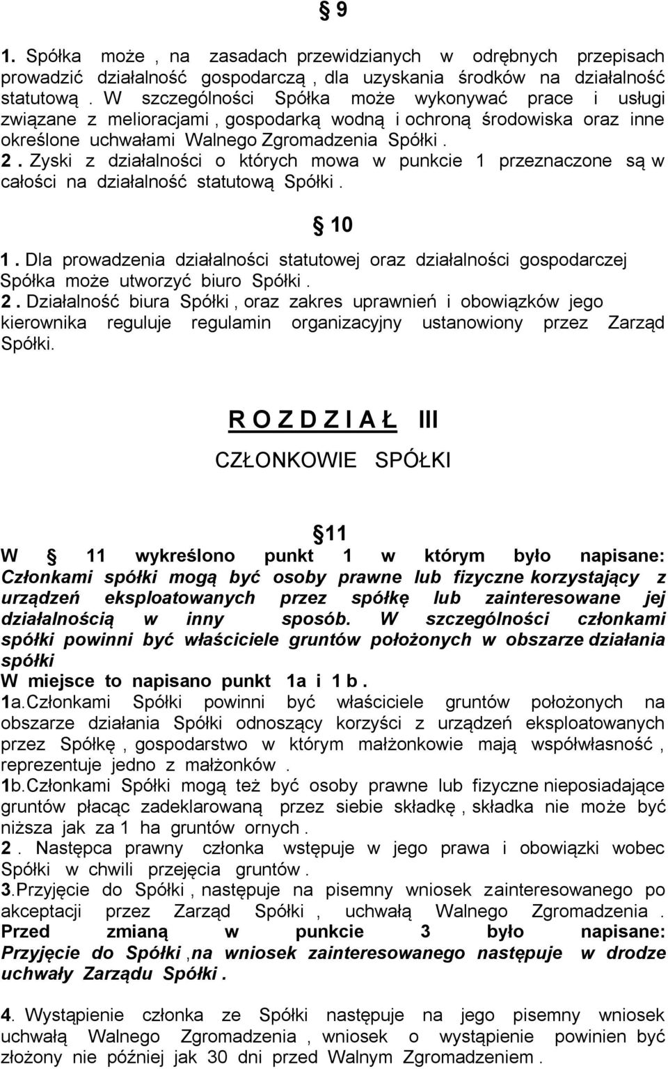 Zyski z działalności o których mowa w punkcie 1 przeznaczone są w całości na działalność statutową Spółki. 10 1.