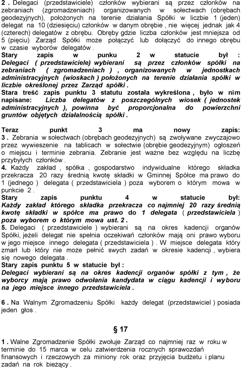 Obręby gdzie liczba członków jest mniejsza od 5 (pięciu) Zarząd Spółki może połączyć lub dołączyć do innego obrębu w czasie wyborów delegatów.