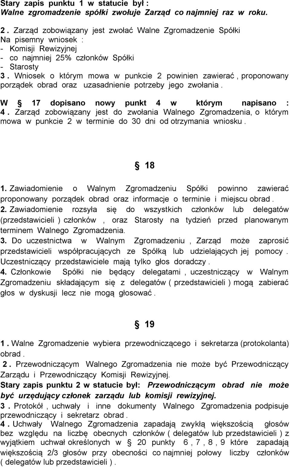 Wniosek o którym mowa w punkcie 2 powinien zawierać, proponowany porządek obrad oraz uzasadnienie potrzeby jego zwołania. W 17 dopisano nowy punkt 4 w którym napisano : 4.