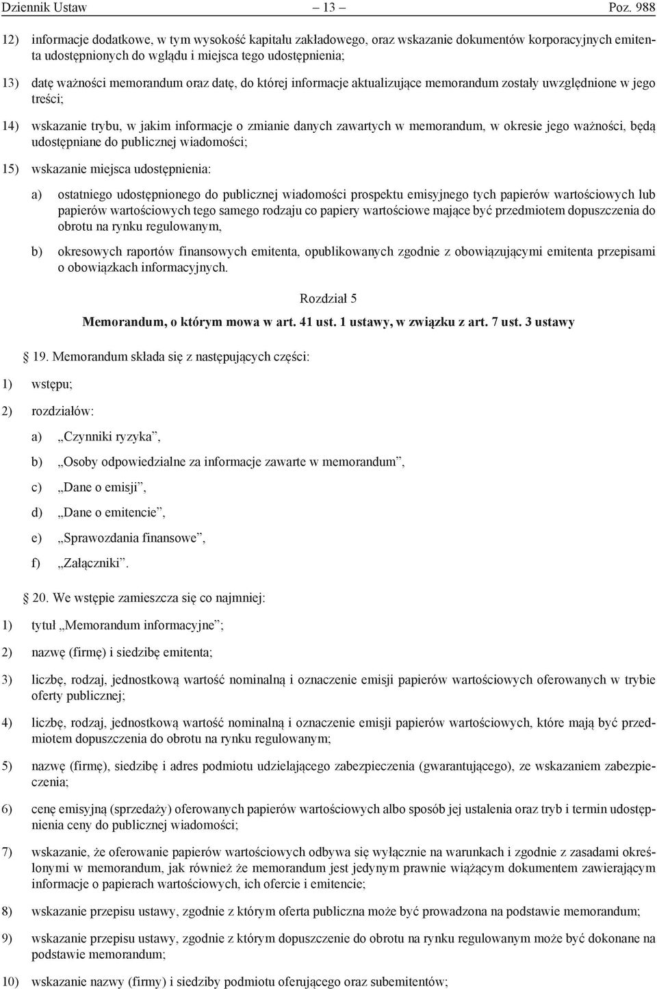 memorandum oraz datę, do której informacje aktualizujące memorandum zostały uwzględnione w jego treści; 14) wskazanie trybu, w jakim informacje o zmianie danych zawartych w memorandum, w okresie jego