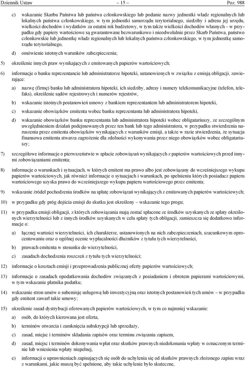 adresu jej urzędu, wielkości dochodów i wydatków za ostatni rok budżetowy, w tym także wielkości dochodów własnych w przypadku gdy papiery wartościowe są gwarantowane bezwarunkowo i nieodwołalnie