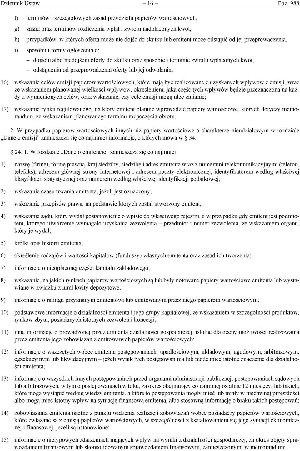 lub emitent może odstąpić od jej przeprowadzenia, i) sposobu i formy ogłoszenia o: dojściu albo niedojściu oferty do skutku oraz sposobie i terminie zwrotu wpłaconych kwot, odstąpieniu od