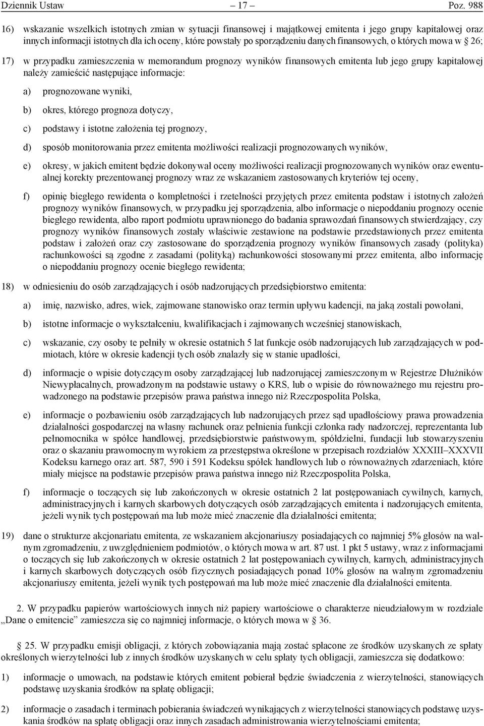 finansowych, o których mowa w 26; 17) w przypadku zamieszczenia w memorandum prognozy wyników finansowych emitenta lub jego grupy kapitałowej należy zamieścić następujące informacje: a) prognozowane