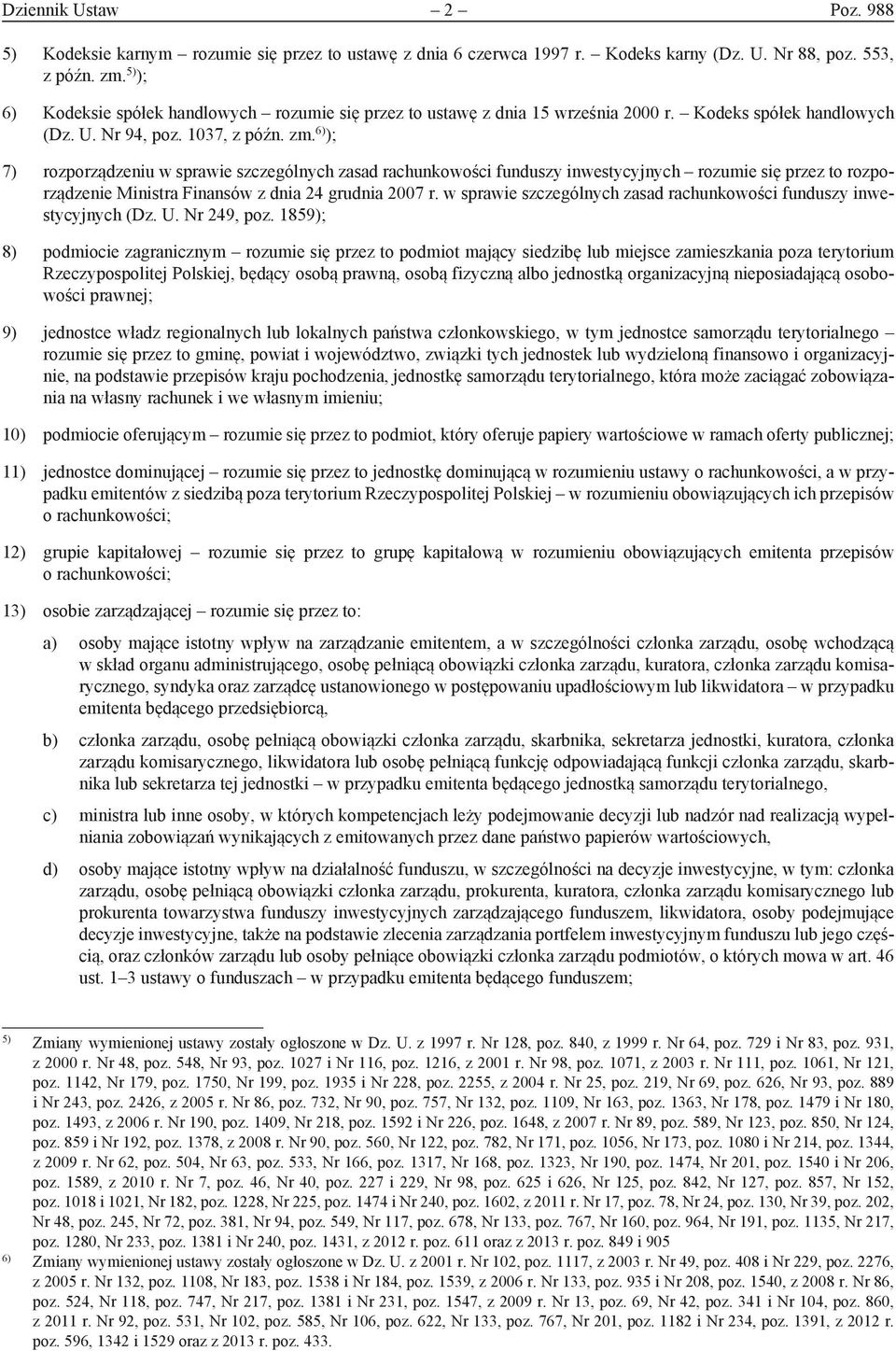 6) ); 7) rozporządzeniu w sprawie szczególnych zasad rachunkowości funduszy inwestycyjnych rozumie się przez to rozporządzenie Ministra Finansów z dnia 24 grudnia 2007 r.