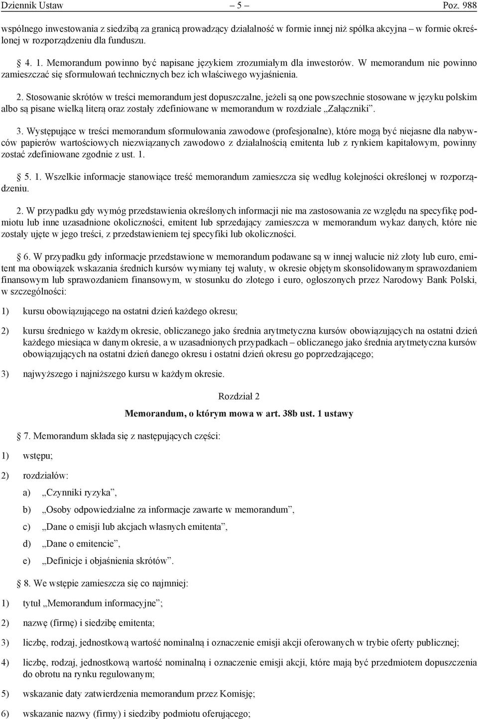 Stosowanie skrótów w treści memorandum jest dopuszczalne, jeżeli są one powszechnie stosowane w języku polskim albo są pisane wielką literą oraz zostały zdefiniowane w memorandum w rozdziale