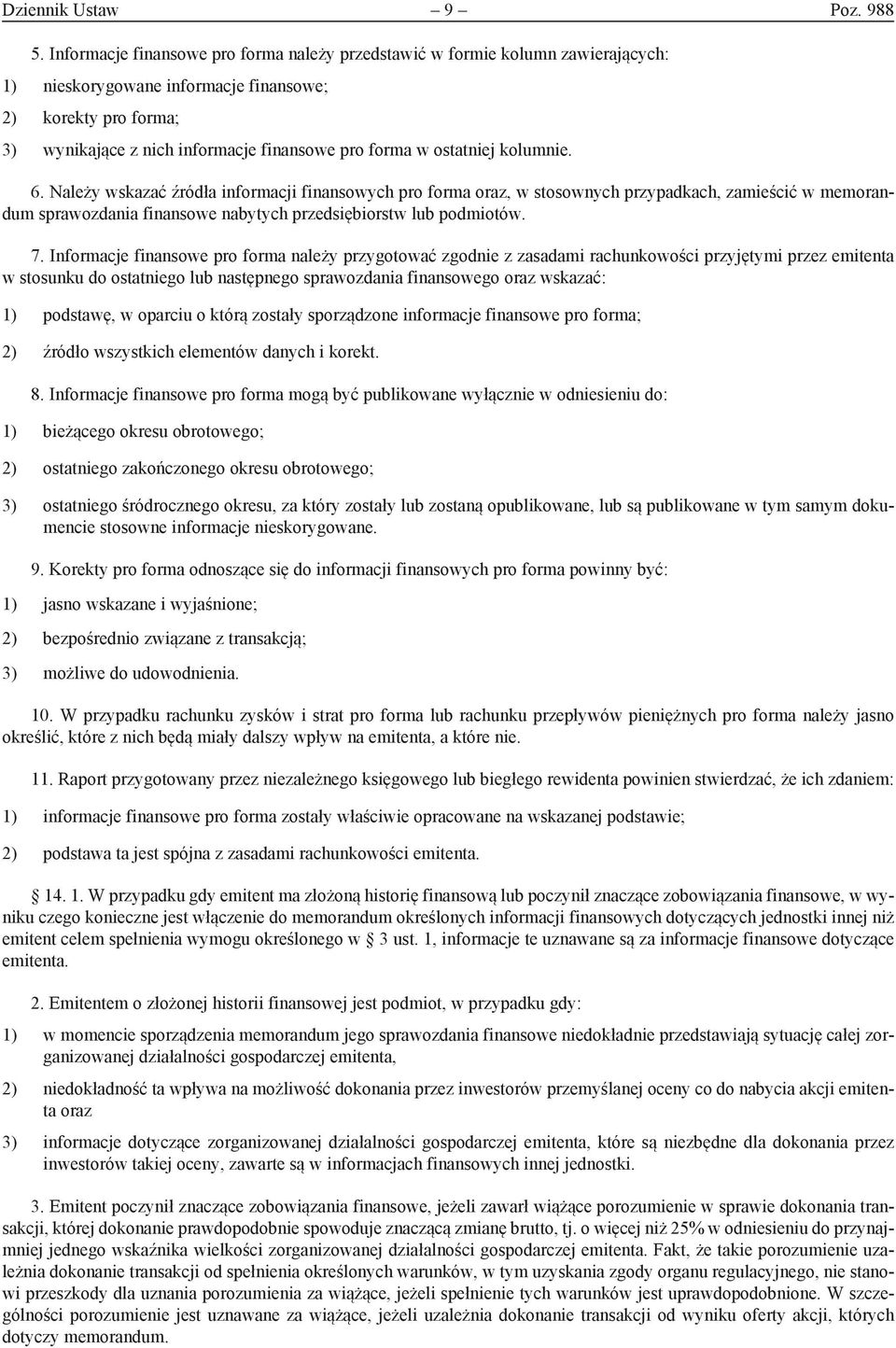 ostatniej kolumnie. 6. Należy wskazać źródła informacji finansowych pro forma oraz, w stosownych przypadkach, zamieścić w memorandum sprawozdania finansowe nabytych przedsiębiorstw lub podmiotów. 7.