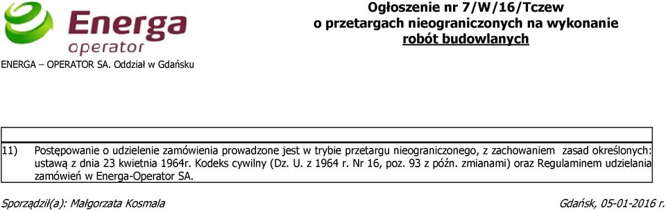 zachowaniem zasad określonych: ustawą z dnia 23 kwietnia 1964r. Kodeks cywilny (Dz. U. z 1964 r. Nr 16, poz.