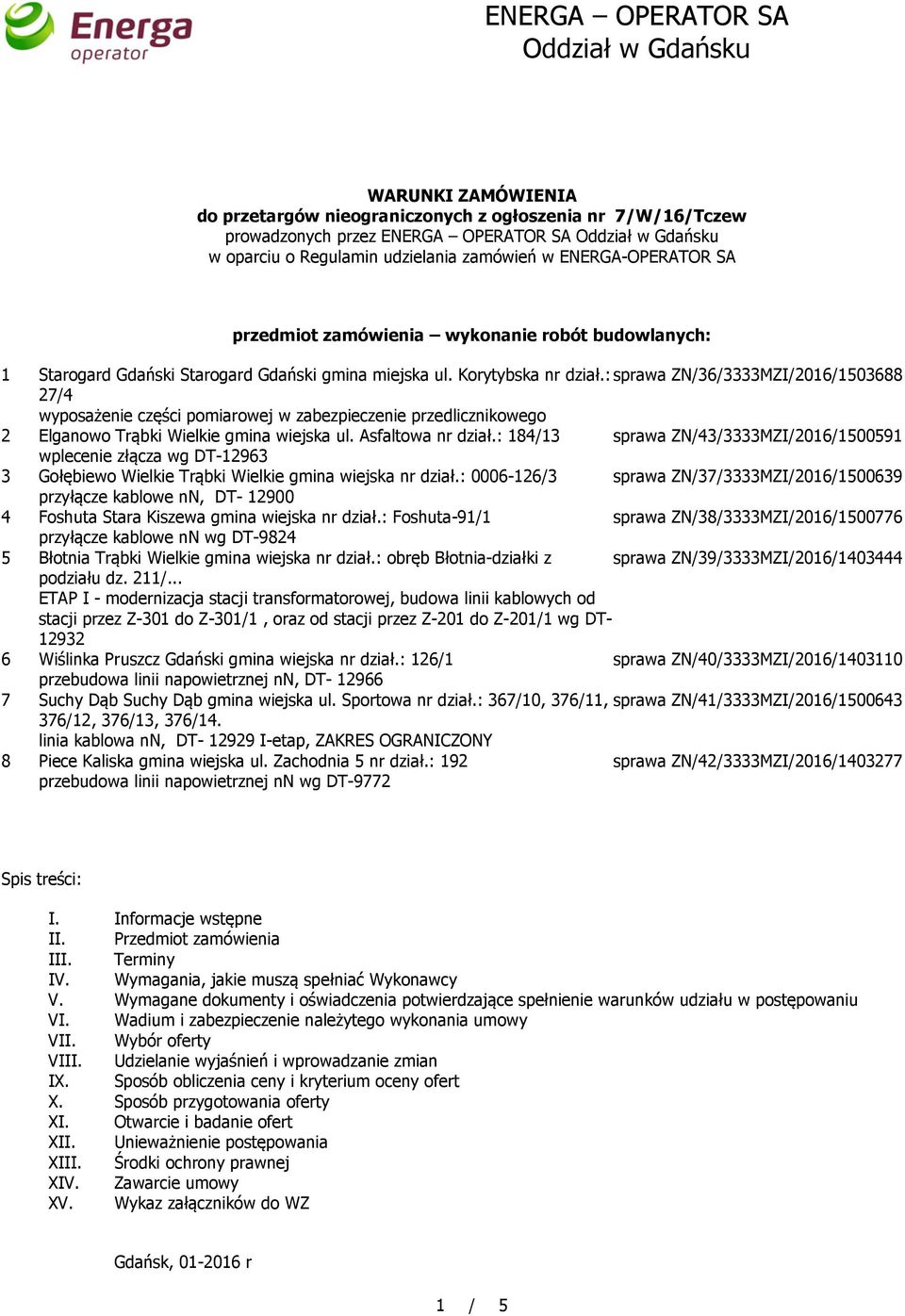 : sprawa ZN/36/3333MZI/2016/1503688 27/4 wyposażenie części pomiarowej w zabezpieczenie przedlicznikowego 2 Elganowo Trąbki Wielkie gmina wiejska ul. Asfaltowa nr dział.