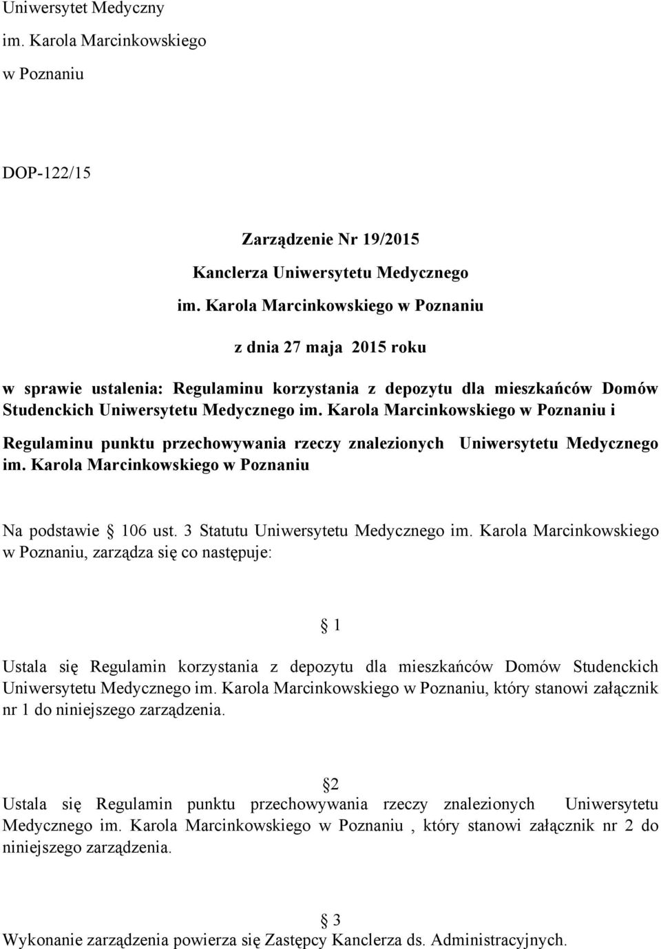 Karola Marcinkowskiego w Poznaniu i Regulaminu punktu przechowywania rzeczy znalezionych Uniwersytetu Medycznego im. Karola Marcinkowskiego w Poznaniu Na podstawie 106 ust.