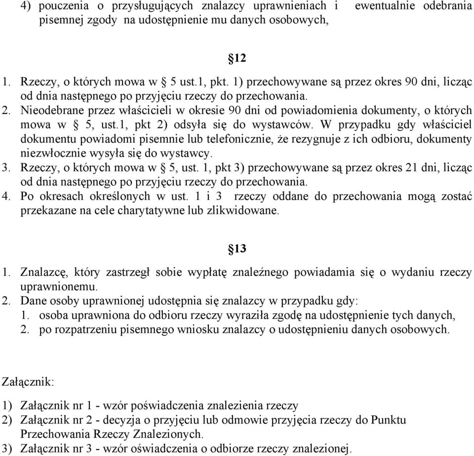 Nieodebrane przez właścicieli w okresie 90 dni od powiadomienia dokumenty, o których mowa w 5, ust.1, pkt 2) odsyła się do wystawców.