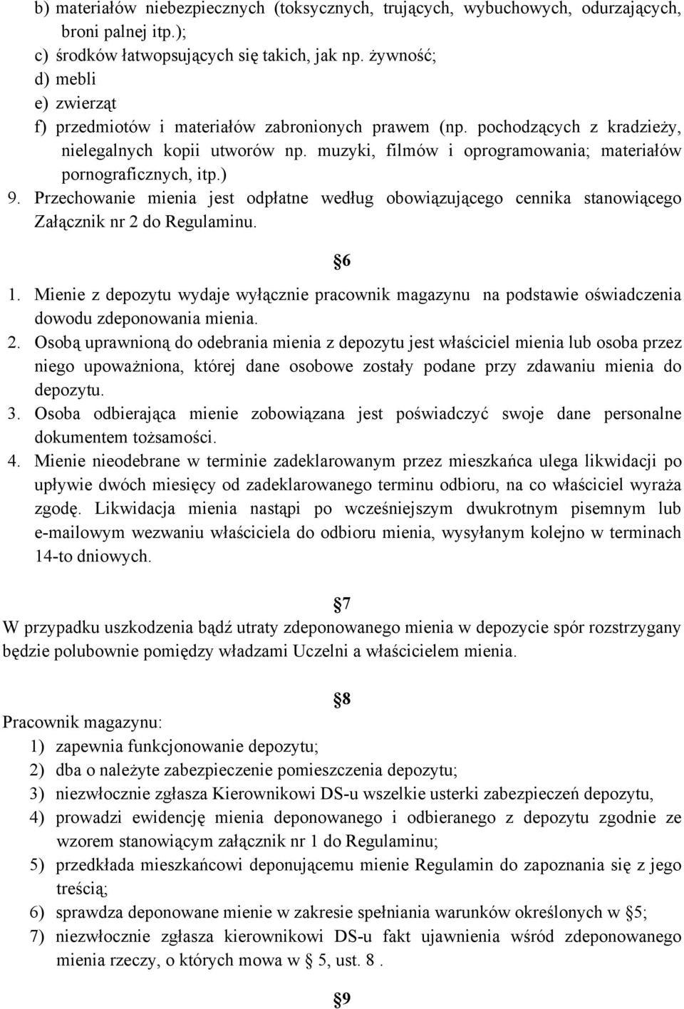 muzyki, filmów i oprogramowania; materiałów pornograficznych, itp.) 9. Przechowanie mienia jest odpłatne według obowiązującego cennika stanowiącego Załącznik nr 2 do Regulaminu. 6 1.