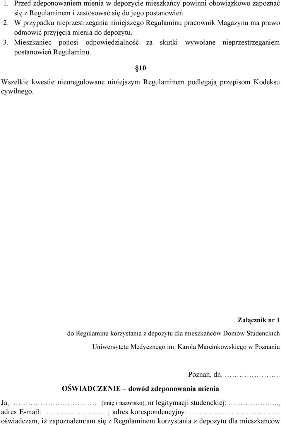 Mieszkaniec ponosi odpowiedzialność za skutki wywołane nieprzestrzeganiem postanowień Regulaminu. 10 Wszelkie kwestie nieuregulowane niniejszym Regulaminem podlegają przepisom Kodeksu cywilnego.