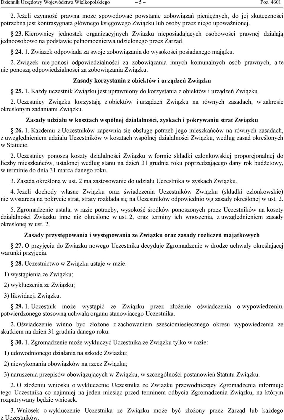 Kierownicy jednostek organizacyjnych Związku nieposiadających osobowości prawnej działają jednoosobowo na podstawie pełnomocnictwa udzielonego przez Zarząd. 24. 1.