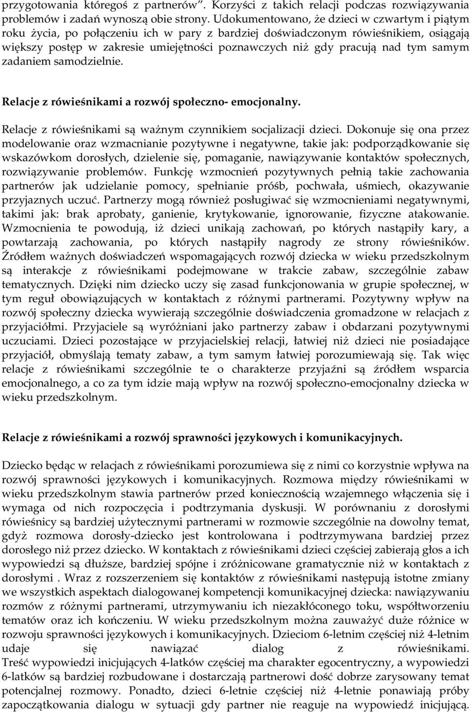 nad tym samym zadaniem samodzielnie. Relacje z rówieśnikami a rozwój społeczno- emocjonalny. Relacje z rówieśnikami są ważnym czynnikiem socjalizacji dzieci.