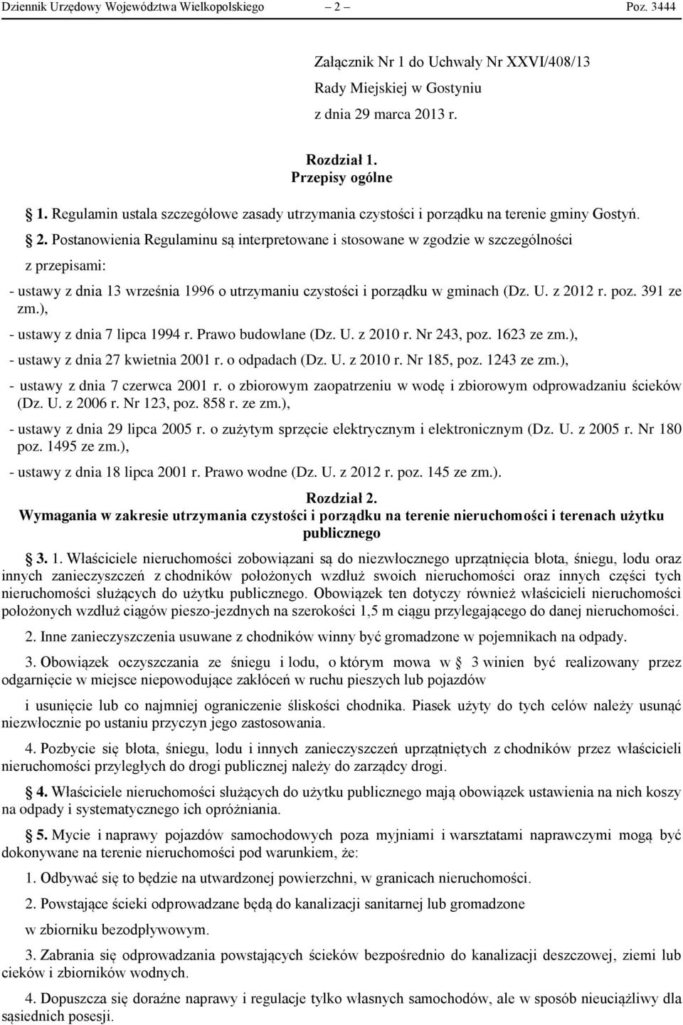 Postanowienia Regulaminu są interpretowane i stosowane w zgodzie w szczególności z przepisami: - ustawy z dnia 13 września 1996 o utrzymaniu czystości i porządku w gminach (Dz. U. z 2012 r. poz.