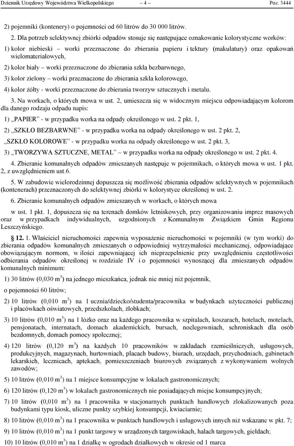 Dla potrzeb selektywnej zbiórki odpadów stosuje się następujące oznakowanie kolorystyczne worków: 1) kolor niebieski worki przeznaczone do zbierania papieru i tektury (makulatury) oraz opakowań