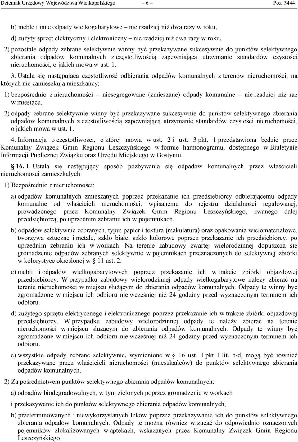 winny być przekazywane sukcesywnie do punktów selektywnego zbierania odpadów komunalnych z częstotliwością zapewniającą utrzymanie standardów czystości nieruchomości, o jakich mowa w ust. 1. 3.