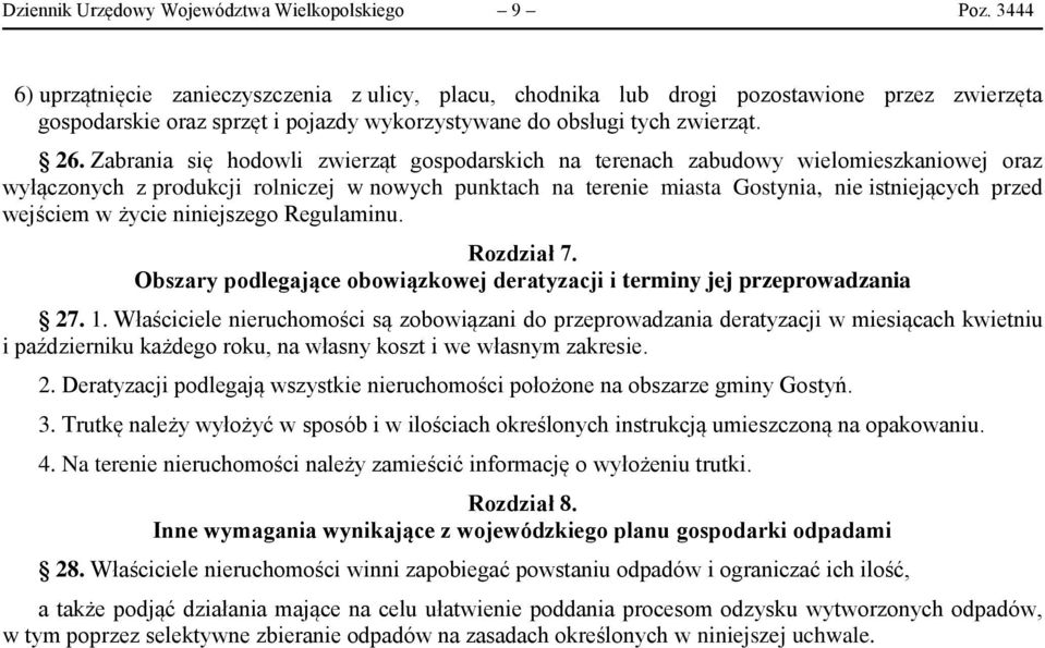 Zabrania się hodowli zwierząt gospodarskich na terenach zabudowy wielomieszkaniowej oraz wyłączonych z produkcji rolniczej w nowych punktach na terenie miasta Gostynia, nie istniejących przed