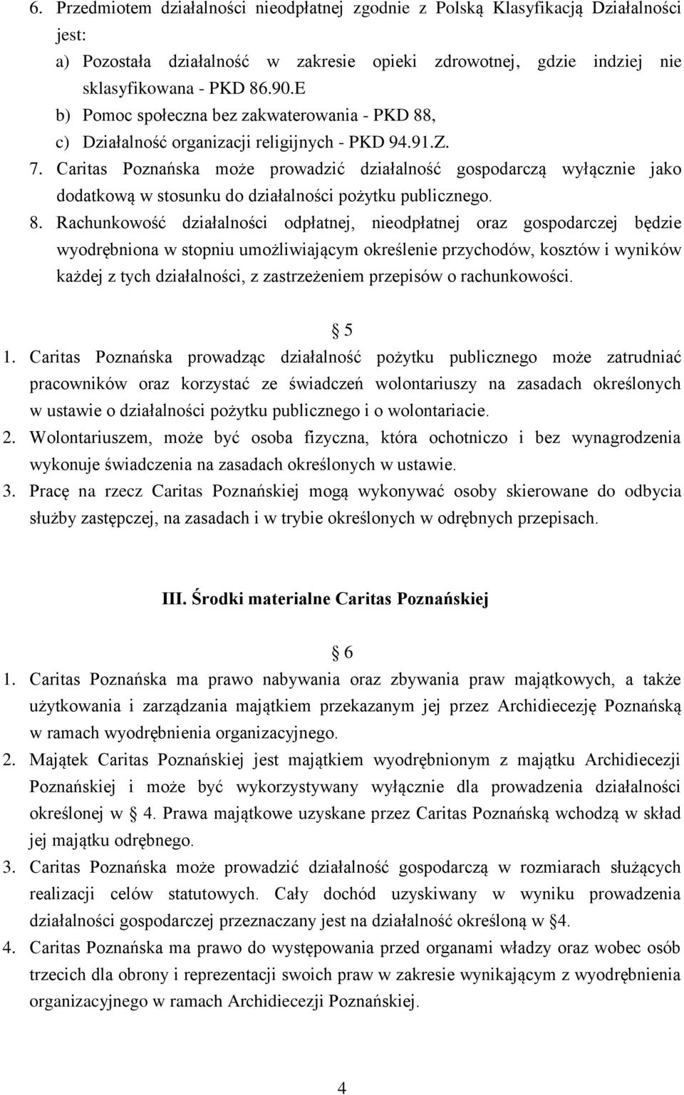 Caritas Poznańska może prowadzić działalność gospodarczą wyłącznie jako dodatkową w stosunku do działalności pożytku publicznego. 8.