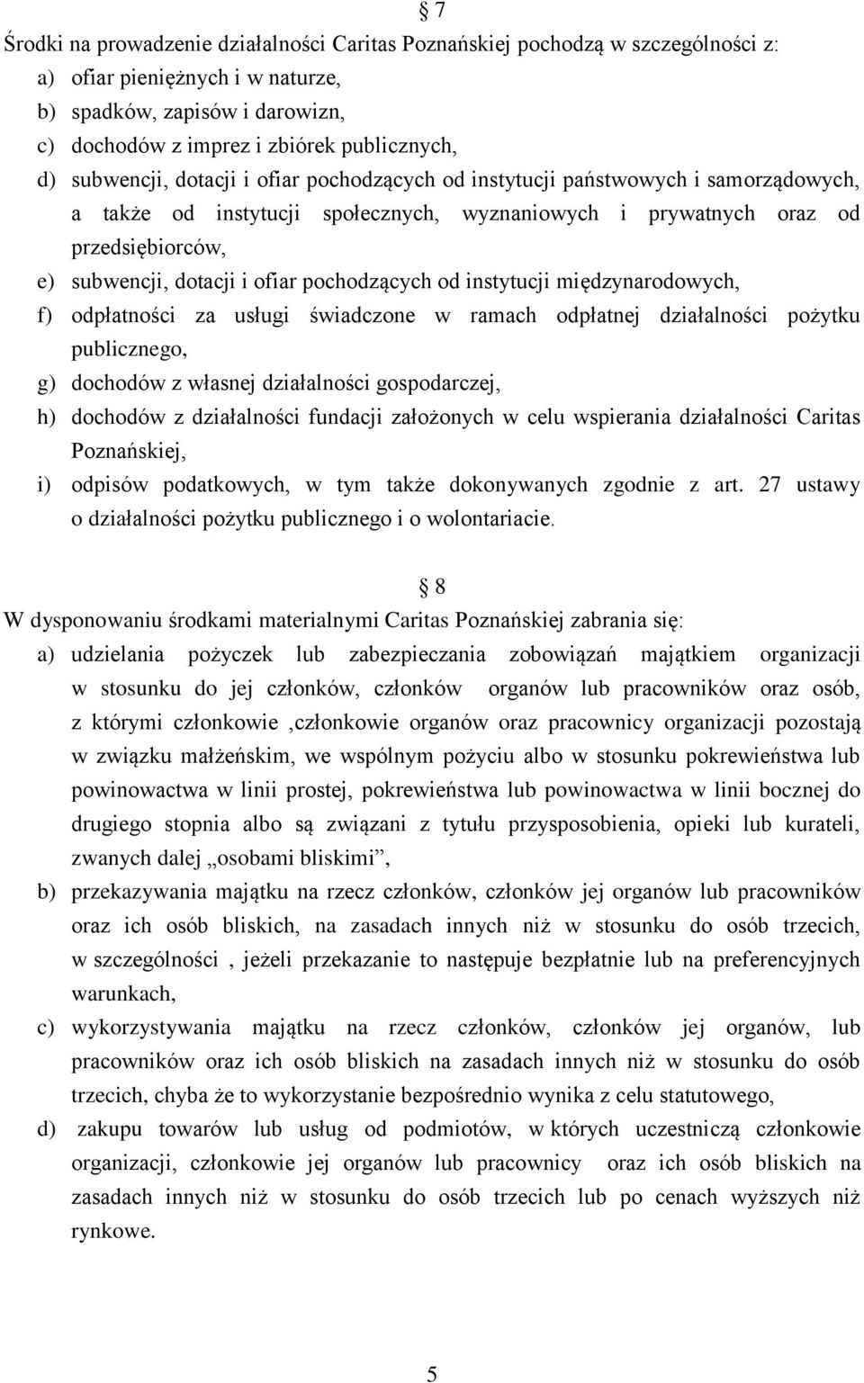 pochodzących od instytucji międzynarodowych, f) odpłatności za usługi świadczone w ramach odpłatnej działalności pożytku publicznego, g) dochodów z własnej działalności gospodarczej, h) dochodów z