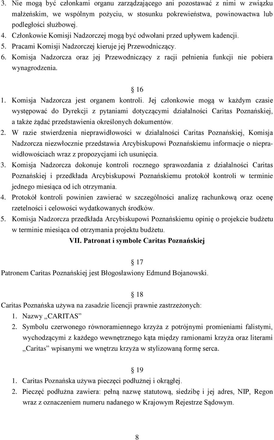 Komisja Nadzorcza oraz jej Przewodniczący z racji pełnienia funkcji nie pobiera wynagrodzenia. 16 1. Komisja Nadzorcza jest organem kontroli.