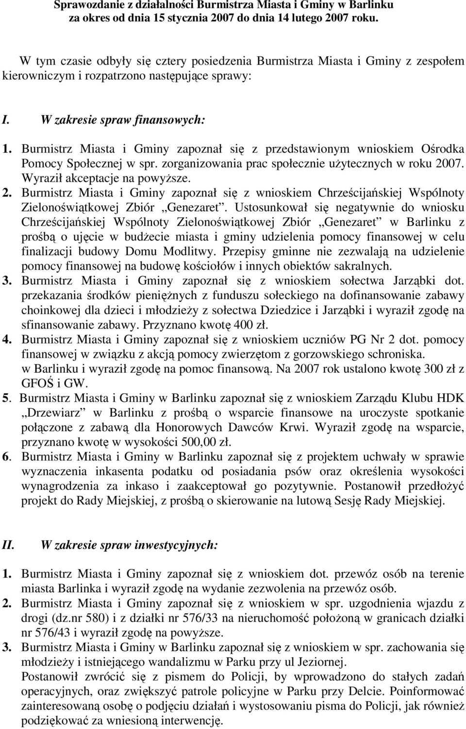 Burmistrz Miasta i Gminy zapoznał si z przedstawionym wnioskiem Orodka Pomocy Społecznej w spr. zorganizowania prac społecznie uytecznych w roku 20