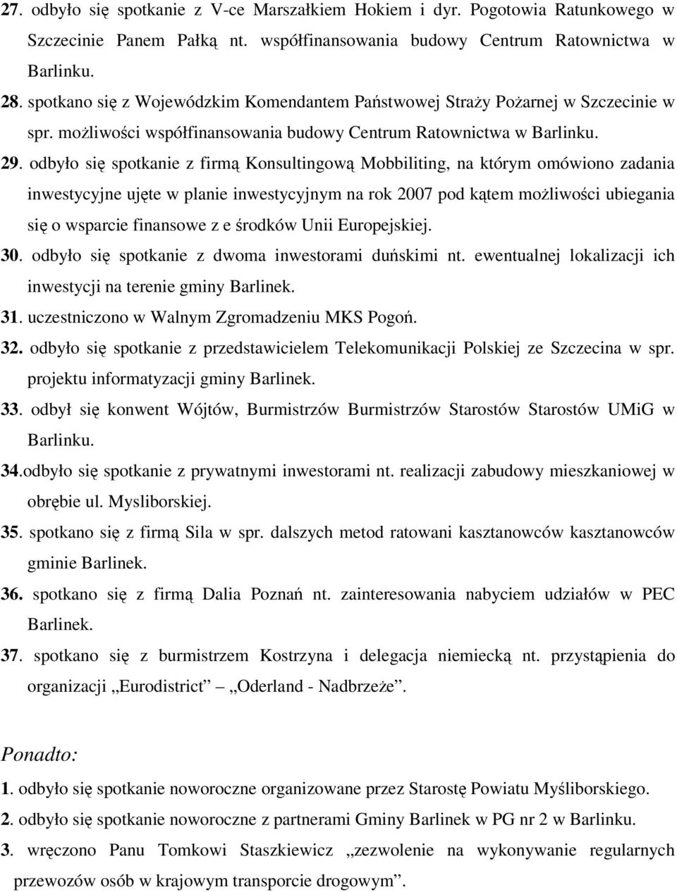 odbyło si spotkanie z firm Konsultingow Mobbiliting, na którym omówiono zadania inwestycyjne ujte w planie inwestycyjnym na rok 2007 pod ktem moliwoci ubiegania si o wsparcie finansowe z e rodków