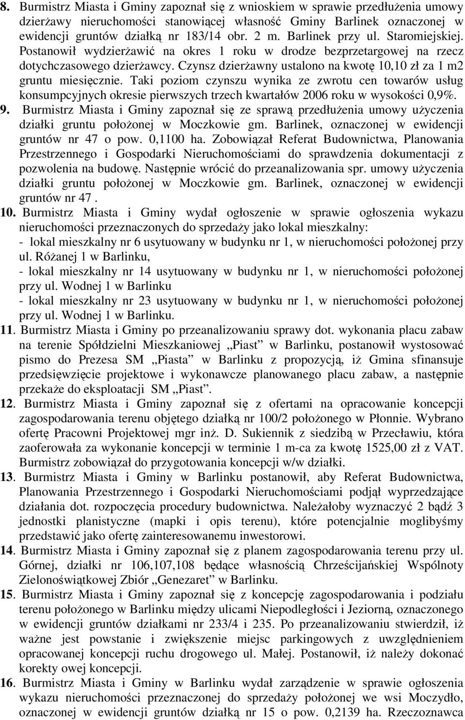 Czynsz dzierawny ustalono na kwot 10,10 zł za 1 m2 gruntu miesicznie.