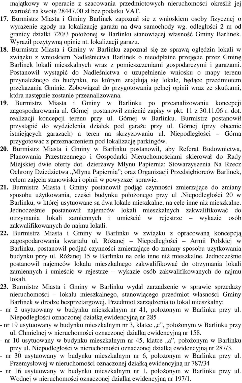 odległoci 2 m od granicy działki 720/3 połoonej w Barlinku stanowicej własno Gminy Barlinek. Wyraził pozytywn opini nt. lokalizacji garau. 18.