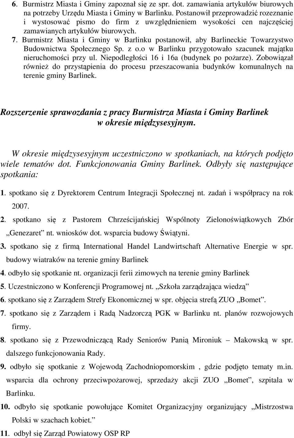 Burmistrz Miasta i Gminy w Barlinku postanowił, aby Barlineckie Towarzystwo Budownictwa Społecznego Sp. z o.o w Barlinku przygotowało szacunek majtku nieruchomoci przy ul.