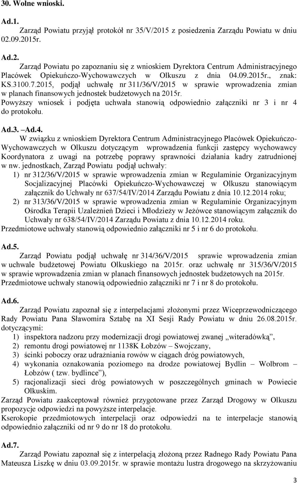 3100.7.2015, podjął uchwałę nr 311/36/V/2015 w sprawie wprowadzenia zmian w planach finansowych jednostek budżetowych na 2015r.