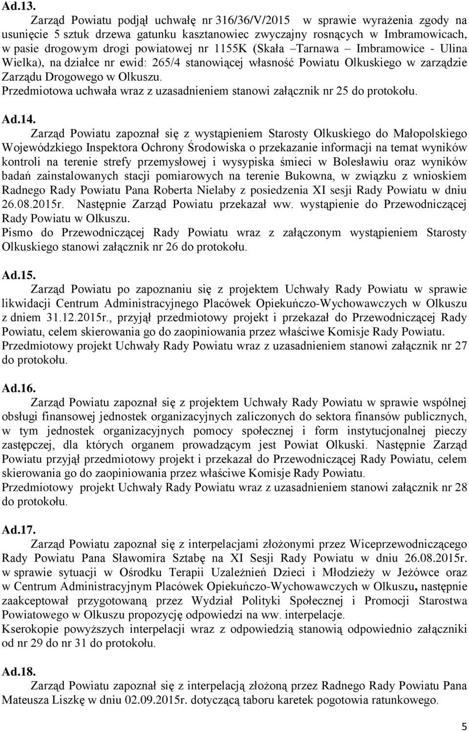 1155K (Skała Tarnawa Imbramowice - Ulina Wielka), na działce nr ewid: 265/4 stanowiącej własność Powiatu Olkuskiego w zarządzie Zarządu Drogowego w Olkuszu.
