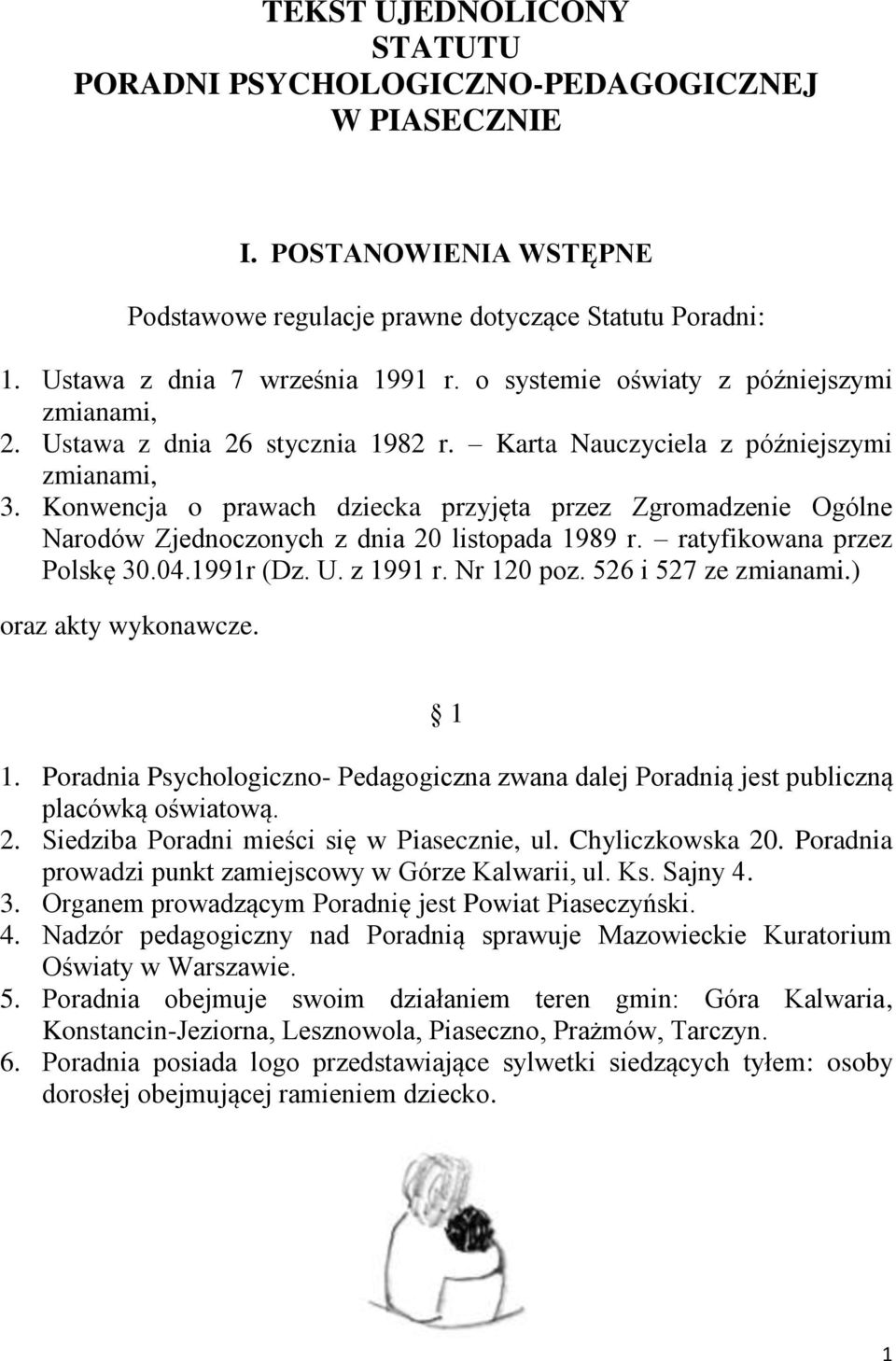 Konwencja o prawach dziecka przyjęta przez Zgromadzenie Ogólne Narodów Zjednoczonych z dnia 20 listopada 1989 r. ratyfikowana przez Polskę 30.04.1991r (Dz. U. z 1991 r. Nr 120 poz.