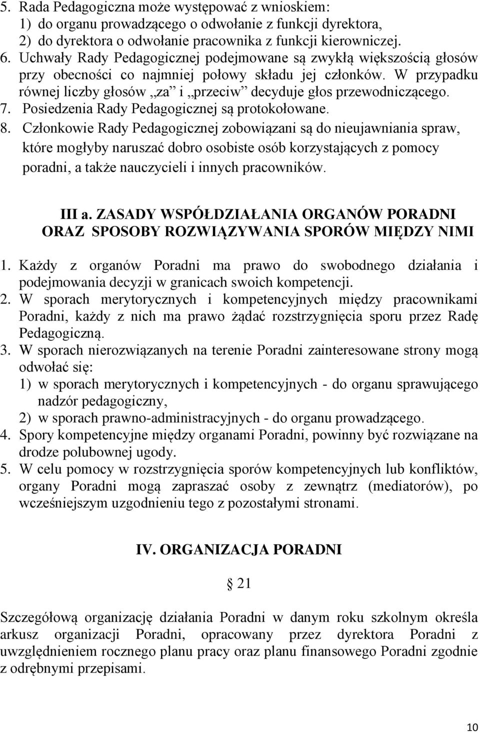 7. Posiedzenia Rady Pedagogicznej są protokołowane. 8.