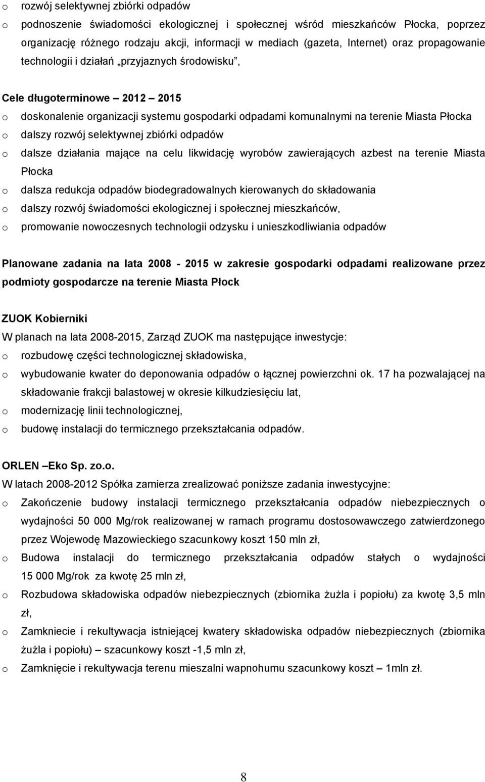 rozwój selektywnej zbiórki odpadów o dalsze działania mające na celu likwidację wyrobów zawierających azbest na terenie Miasta Płocka o dalsza redukcja odpadów biodegradowalnych kierowanych do