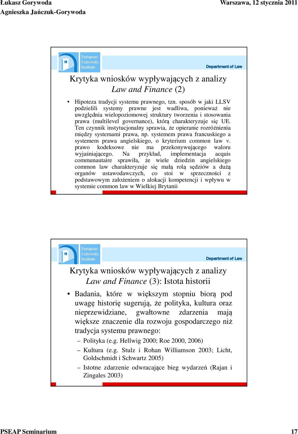 Ten czynnik instytucjonalny sprawia, że opieranie rozróżnienia między systemami prawa, np. systemem prawa francuskiego a systemem prawa angielskiego, o kryterium common law v.