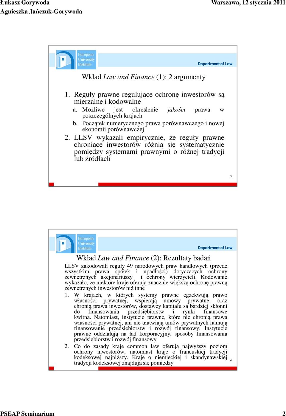 LLSV wykazali empirycznie, że reguły prawne chroniące inwestorów różnią się systematycznie pomiędzy systemami prawnymi o różnej tradycji lub źródłach 3 Wkład Law and Finance (2): Rezultaty badań LLSV