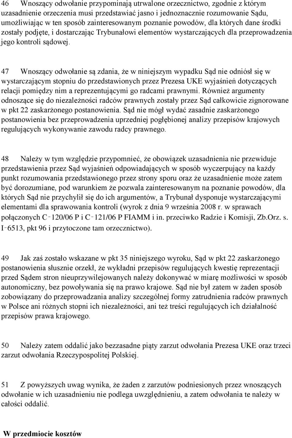 47 Wnoszący odwołanie są zdania, że w niniejszym wypadku Sąd nie odniósł się w wystarczającym stopniu do przedstawionych przez Prezesa UKE wyjaśnień dotyczących relacji pomiędzy nim a