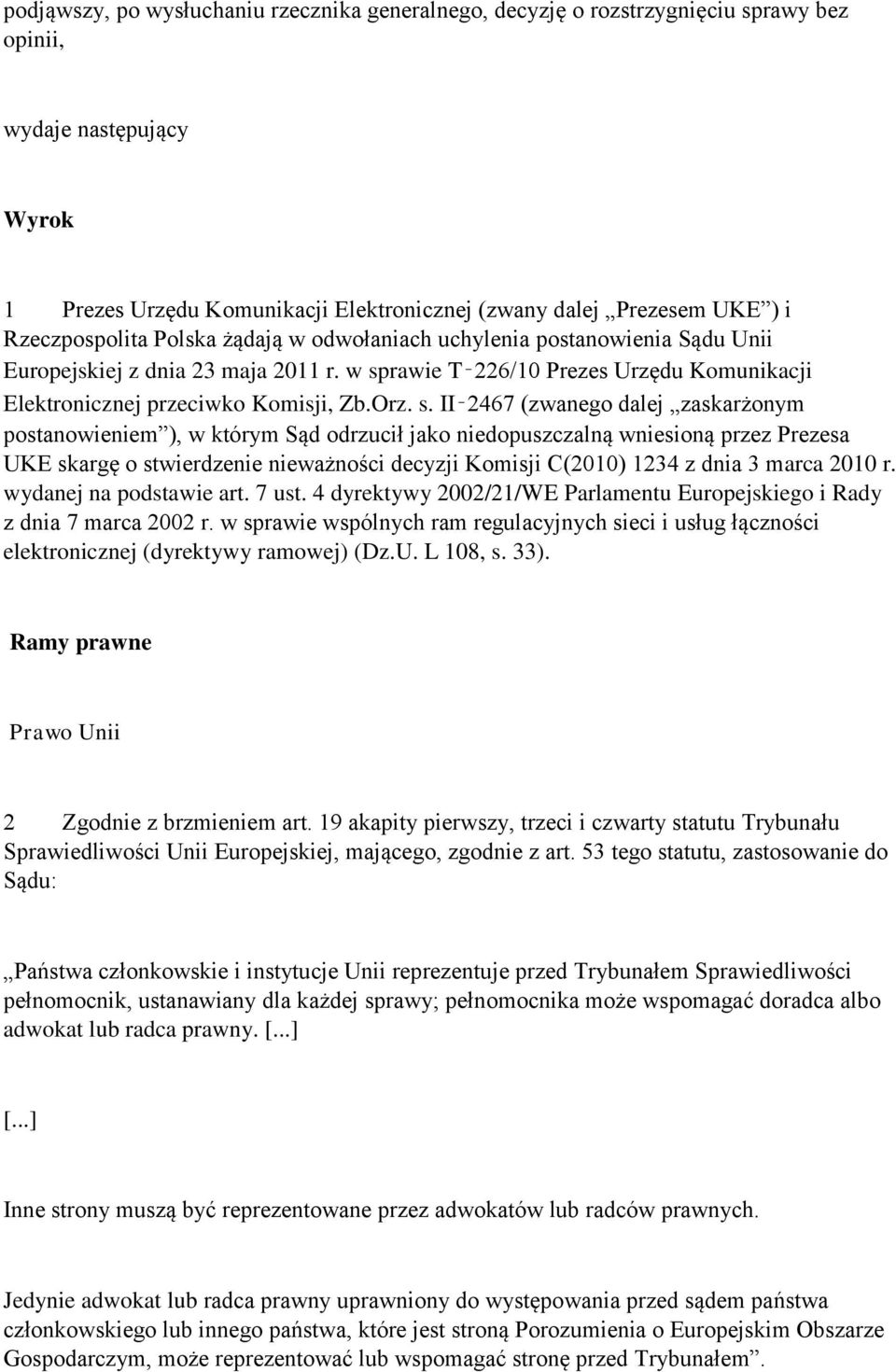 s. II 2467 (zwanego dalej zaskarżonym postanowieniem ), w którym Sąd odrzucił jako niedopuszczalną wniesioną przez Prezesa UKE skargę o stwierdzenie nieważności decyzji Komisji C(2010) 1234 z dnia 3