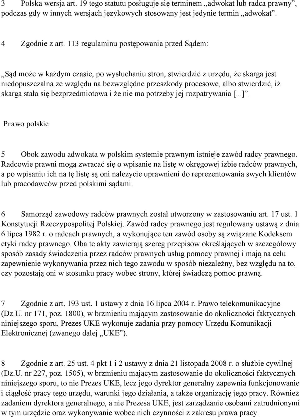 stwierdzić, iż skarga stała się bezprzedmiotowa i że nie ma potrzeby jej rozpatrywania [...]. Prawo polskie 5 Obok zawodu adwokata w polskim systemie prawnym istnieje zawód radcy prawnego.